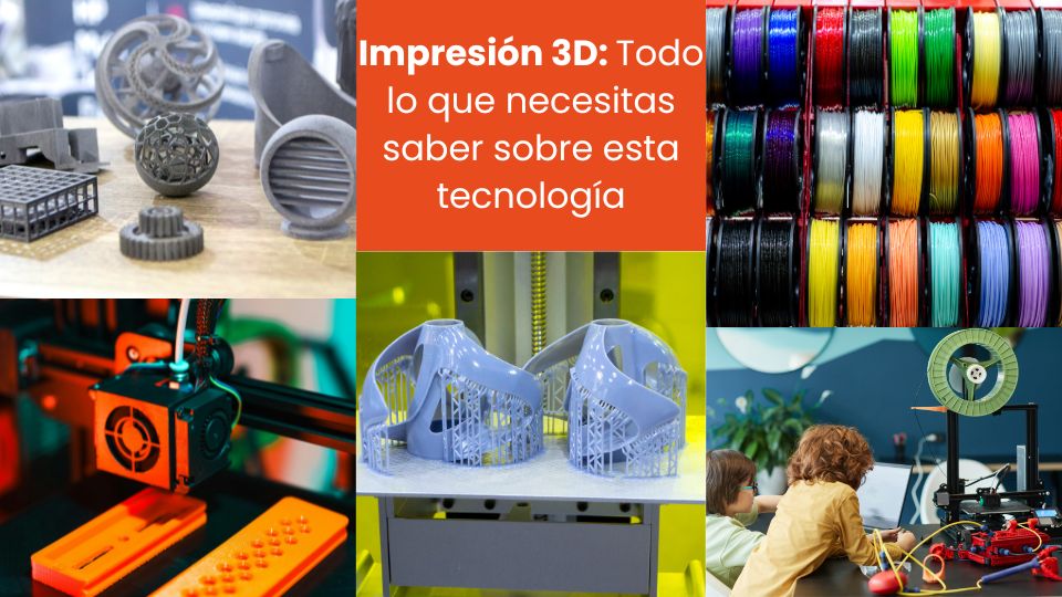 Impresión 3D Todo lo que necesitas saber sobre esta tecnologia