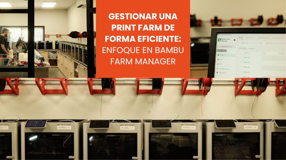 Gestionar una print farm de forma eficiente enfoque en Bambu Farm Manager
